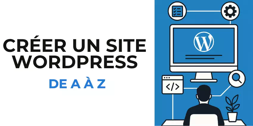 Créer un site WordPress de A à Z : le guide complet