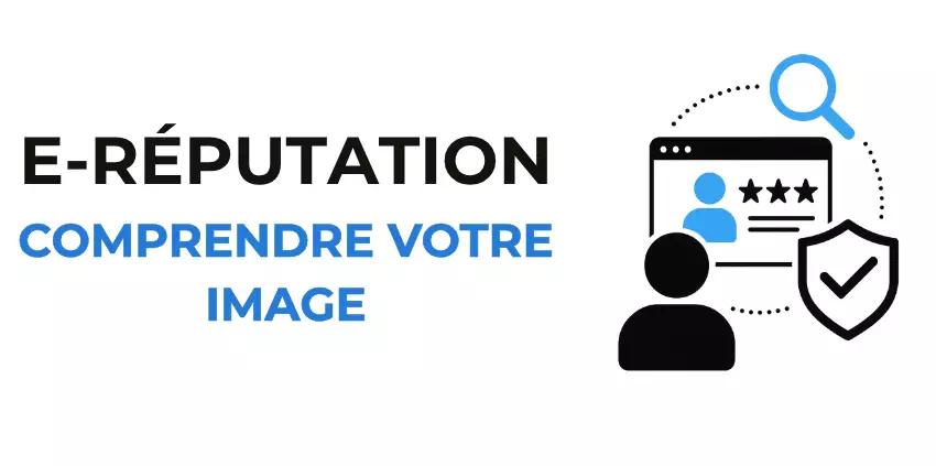 E-réputation : Comprendre et maîtriser votre image en ligne